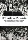 Triunfo da Persuasão,O: Brasil, Estados Unidos e o Cinema da Política de Boa Vizinhança durante a II Guerra Mundial