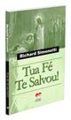 Tua Fé Te Salvou! - Livro Evangélico de Richard Simonetti