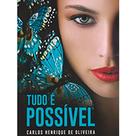 Tudo é possível - carlos henrique de oliveira Tudo é possível - carlos henrique de oliveira