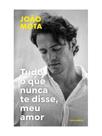 Tudo o que nunca te disse, meu amor