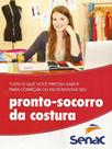 Tudo o que Você Precisa saber para Começar ou Incrementar seu: Pronto-Socorro da Costura Tudo o que Você Precisa saber para Começar ou Incrementar seu: Pronto-Socorro da Costura