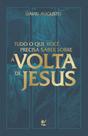 Tudo o Que Você Precisa Saber Sobre a Volta de Jesus