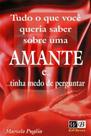 Tudo o Que Voce Queria Saber Sobre Uma Amante.