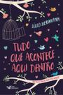 Tudo Que Acontece Aqui Dentro Tudo Que Acontece Aqui Dentro
