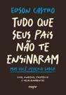 Tudo Que Seus Pais Não Te Ensinaram - Mas Você Deveria Saber