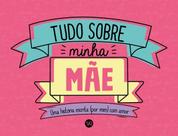 Tudo Sobre Minha Mãe - Uma História Escrita (Por Mim) Com Amor