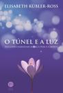 Tunel e a luz: reflexoes essenciais sobre a vida e Tunel e a luz: reflexoes essenciais sobre a vida e