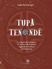 Tupã Tenondé - a Criação Do Universo, Da Terra e Do Homem Segundo a Tradição Oral Guarani