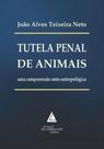 Tutela penal de animais - uma compreensao onto-antropologica - LIVRARIA DO ADVOGADO Tutela penal de animais - uma compreensao onto-antropologica - LIVRARIA DO ADVOGADO