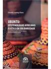 Ubuntu: epistemologias africanas e a ética da solidariedade