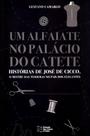 Um Alfaiate No Palácio do Catete - Histórias de José de Cicco, O Mestre das Tesouras - Estação das Letras e Cores