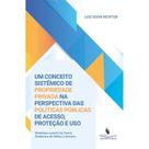 Um conceito sistêmico de propriedade privada na perspectiva das políticas públicas de acesso, proteção e uso: diretrizes