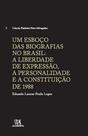 Um esboço das Biografias no brasil a liberdade de Expressão, a personalidade e a constituição de 1988