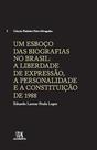 Um esboço das biografias no Brasil: A liberdade de expressão, a personalidade e a Constituição de 1988 Um esboço das biografias no Brasil: A liberdade de expressão, a personalidade e a Constituição de 1988
