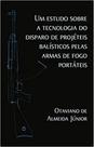 Um estudo sobre a tecnologia do disparo de projéteis balísticos pelas armas de fogo portáteis