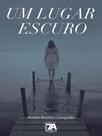 Um lugar escuro - SETE AUTORES EDITORA Um lugar escuro - SETE AUTORES EDITORA