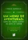 Um menu de aventuras: como me tornei expert na arte de servir - SENAC RIO Um menu de aventuras: como me tornei expert na arte de servir - SENAC RIO