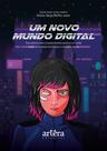 Um Novo Mundo Digital: Uma Aventura sobre o Comportamento Social em um Mundo Repleto de Mudanças Tecnológicas e Inovações Digitais
