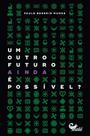 Um Outro Futuro Ainda É Possivel - MALE EDITORA Um Outro Futuro Ainda É Possivel - MALE EDITORA