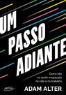 Um Passo Adiante - Como Não Se Sentir Empacado na Vida e no Trabalho
