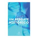 Um Resgate Histórico Série Alma e Espírito vol. 1