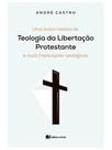 Uma breve história da teologia da libertação protestante Uma breve história da teologia da libertação protestante