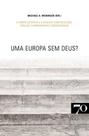 Uma Europa sem Deus - EDICOES 70 - ALMEDINA