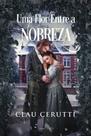 UMA FLOR ENTRE A NOBREZA - CLAU CERUTTI - Romance Literário