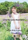 Uma Flor Para Madeleine: Une Fleur Pour Madeleine - Scortecci