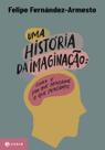 Uma História da Imaginação: Como e Por Que Pensamos o Que Pensamos