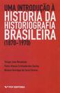 Uma Introdução a História da Historiografia Brasileira Uma Introdução a História da Historiografia Brasileira