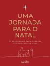 Uma Jornada Para o Natal - 31 Devocionais Para Celebrar o Nascimento de Jesus - Capa Vermelha