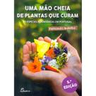 Uma Mão Cheia de Plantas que Curam: 55 espécies espontâneas em Portugal Uma Mão Cheia de Plantas que Curam: 55 espécies espontâneas em Portugal