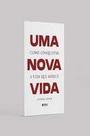 Uma Nova Vida - Como Conquistar a Vida Que Merece