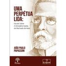Uma Perpétua Lida: Estudo Sobre A Derradeira Injúria, De Machado De Assis - PONTES Uma Perpétua Lida: Estudo Sobre A Derradeira Injúria, De Machado De Assis - PONTES