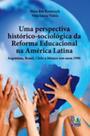 Uma perspectiva historico-sociologica da reforma educacional na america latina - LIBER LIVRO