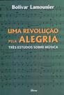 Uma revolução pela alegria: três estudos sobre música