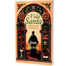 Uma Vida Santa A Beleza do Cristianismo John Bunyan