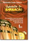 Umbanda de Barracão: um Verdadeiro Curso de Umbanda Segundo os Ensinamentos do Barracão de Pai José de Aruanda