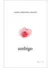 UMBIGO - Autor: ARAGÃO, MARIA FERNANDA - 7 LETRAS UMBIGO - Autor: ARAGÃO, MARIA FERNANDA - 7 LETRAS