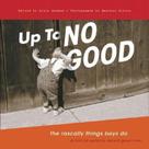 Up to No Good - CHRONICLE BOOKS