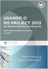 Usando o Ms - Project 2013 em Gerenciamento de Projetos - Vol. 3