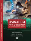 Usinagem para Engenharia: Um curso de mecânica do corte