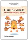 Uso da Virgula Nao e um Bicho-de-sete-cabeças, O - CIENCIA MODERNA