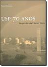 USP 70 Anos - Imagens de Uma Historia Vivida - Edusp