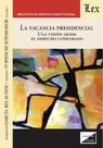 Vacancia presidencial. Una visión desde el derecho Vacancia presidencial. Una visión desde el derecho