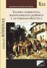Validez normativa, razonamiento jurídico y autoridad práctica Validez normativa, razonamiento jurídico y autoridad práctica