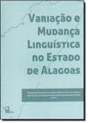 Variação e Mudança Linguistica no Estado de Alagoas Variação e Mudança Linguistica no Estado de Alagoas