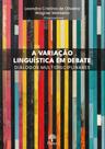 Variação Linguística Em Debate, A: Diálogos Multidisciplinares - PONTES