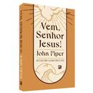 Vem Senhor Jesus! Estudo sobre a Segunda Vinda de Cristo Vem Senhor Jesus! Estudo sobre a Segunda Vinda de Cristo